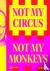 Not My Circus, Not My Monke...