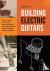 Building Electric Guitars -...