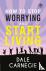 How to Stop Worrying  Start...