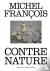 Michel François. Contre nature