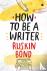 Bond, Ruskin - How to Be a Writer