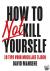 How to not kill yourself - ...