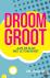 Droom groot - Aan de slag m...