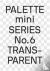 PALETTE mini 06: Transparen...