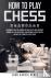 How To Play Chess - A Begin...